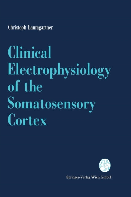 Book cover of: Clinical Electrophysiology of the Somatosensory Cortex. By: Christoph Baumgartner