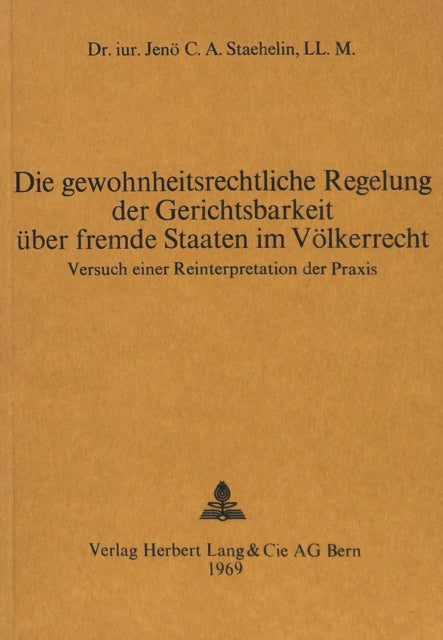 Book cover of: Die gewohnheitsrechtliche Regelung der Gerichtsbarkeit ueber fremde Staaten im Voelkerrecht. By: Jenö C. A. Staehlin