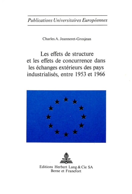Book cover of: Les effets de structure et les effets de concurrence dans les echanges exterieurs des pays industrialises, entre 1953 et 1966. By: Charles A. Jeanneret-Grosjean