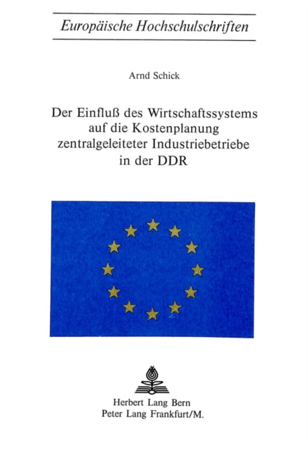 Book cover of: Der Einfluss des Wirtschaftssystems auf die Kostenplanung zentralgeleiteter Industriebetriebe in der DDR. By: Arnd Schick