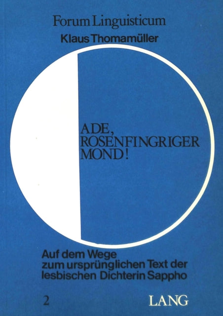 Book cover of: Ade, Rosenfingriger Mond!- Auf dem Wege zum urspruenglichen Text der lesbischen Dichterin Sappho