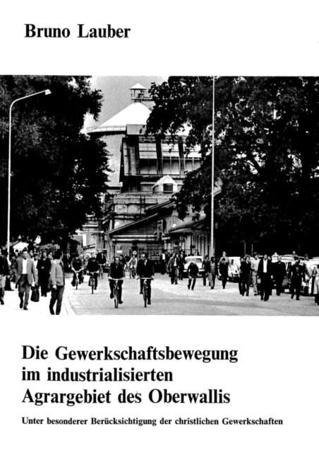 Book cover of: Die Gewerkschaftsbewegung im industrialisierten Agrargebiet des Oberwallis