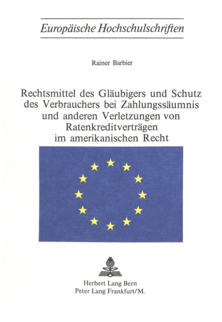 Book cover of: Rechtsmittel des Glaeubigers und Schutz des Verbrauchers bei Zahlungsaeumnis und anderen Verletzungen von Ratenkreditvertraegen im amerikanischen Recht