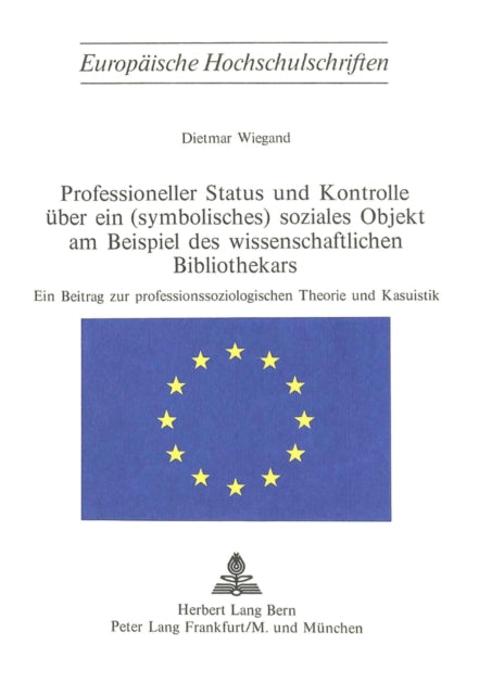 Book cover of: Professioneller Status und Kontrolle ueber ein (symbolisches) soziales Objekt am Beispiel des wissenschaftlichen Bibliothekars