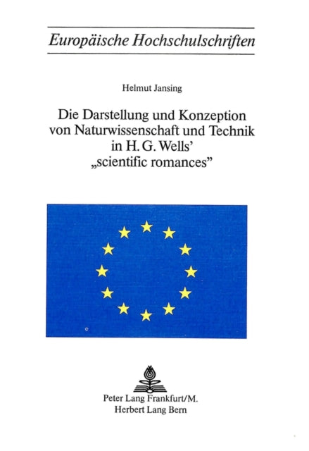 Book cover of: Die Darstellung und Konzeption von Naturwissenschaft und Technik in H.G. Wells' «Scientific Romances»