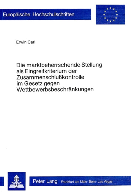 Book cover of: Die Marktbeherrschende Stellung als Eingreifkriterium der Zusammenschlusskontrolle im Gesetz gegen Wettbewerbsbeschraenkungen