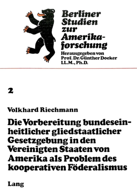 Book cover of: Die Vorbereitung bundeseinheitlicher gliedstaatlicher Gesetzgebung in den Vereinigten Staaten von Amerika als Problem des kooperativen Foederalismus