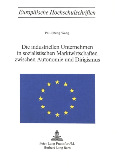 Book cover of: Die industriellen Unternehmen in sozialistischen Marktwirtschaften zwischen Autonomie und Dirigismus