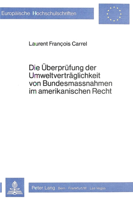 Book cover of: Die Ueberpruefung der Umweltvertraeglichkeit von Bundesmassnahmen im amerikanischen Recht. By: Laurent F. Carrel