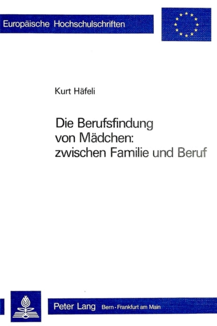 Book cover of: Die Berufsfindung von Maedchen: zwischen Familie und Beruf. By: Kurt Häfeli