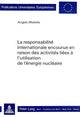 Book cover of: La responsabilite internationale encourue en raison des activites liees a l'utilisation de l'energie nucleaire
