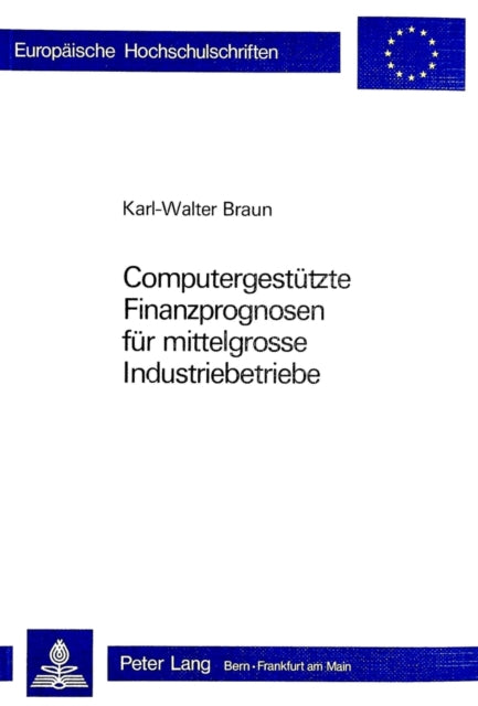 Book cover of: Computergestuetzte Finanzprognosen fuer mittelgrosse Industriebetriebe. By: Karl-Walter Braun