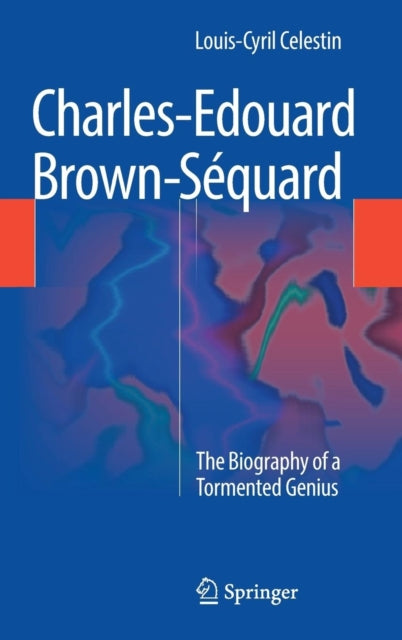 Book cover of: Charles-Edouard Brown-Sequard. By: Louis-Cyril Celestin