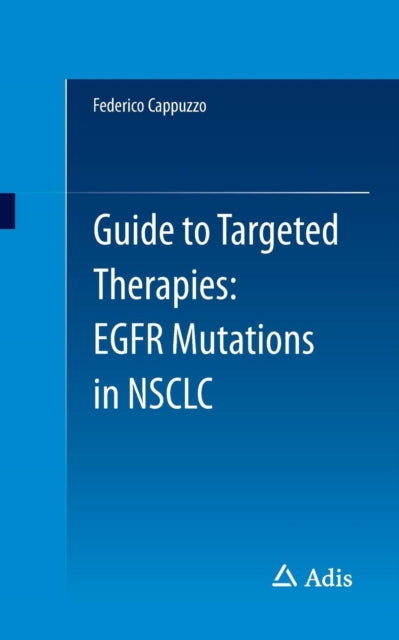 Book cover of: Guide to Targeted Therapies: EGFR mutations in NSCLC. By: Federico Cappuzzo