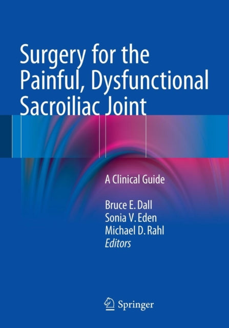 Book cover of: Surgery for the Painful, Dysfunctional Sacroiliac Joint. By: Bruce E. Dall
