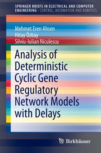 Book cover of: Analysis of Deterministic Cyclic Gene Regulatory Network Models with Delays. By: Mehmet Eren Ahsen