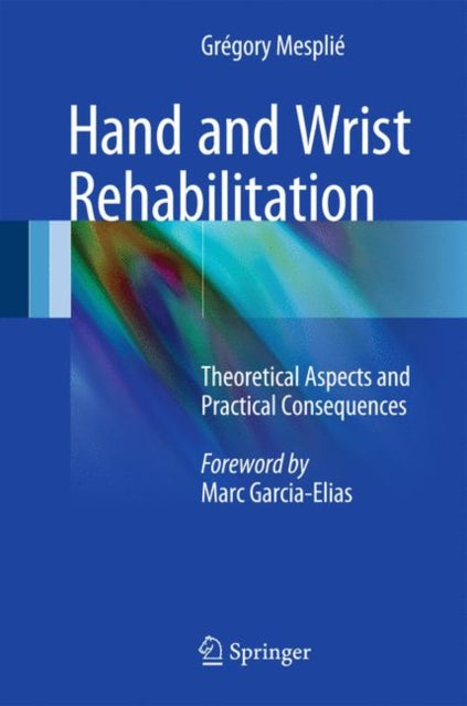Book cover of: Hand and Wrist Rehabilitation. By: Grégory Mesplié