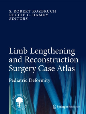 Limb Lengthening and Reconstruction Surgery Case Atlas