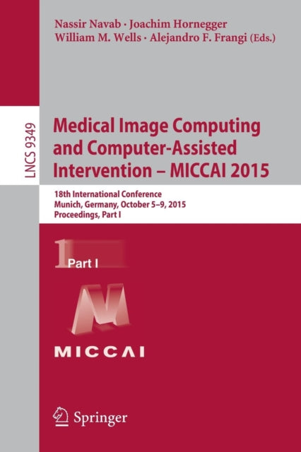 Book cover of: Medical Image Computing and Computer-Assisted Intervention -- MICCAI 2015. By: Nassir Navab