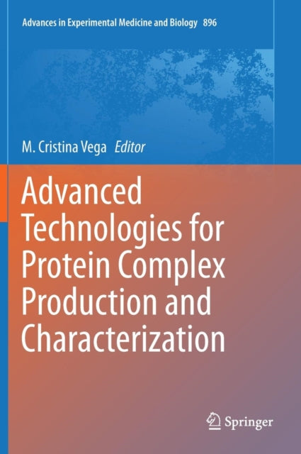 Book cover of: Advanced Technologies for Protein Complex Production and Characterization. By: M. Cristina Vega