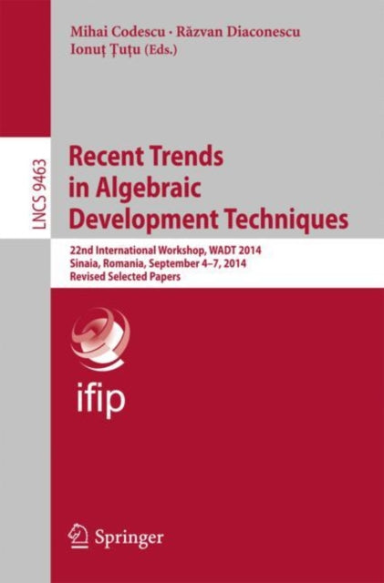 Book cover of: Recent Trends in Algebraic Development Techniques. By: Mihai Codescu