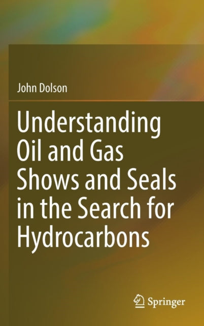 Book cover of: Understanding Oil and Gas Shows and Seals in the Search for Hydrocarbons. By: John Dolson