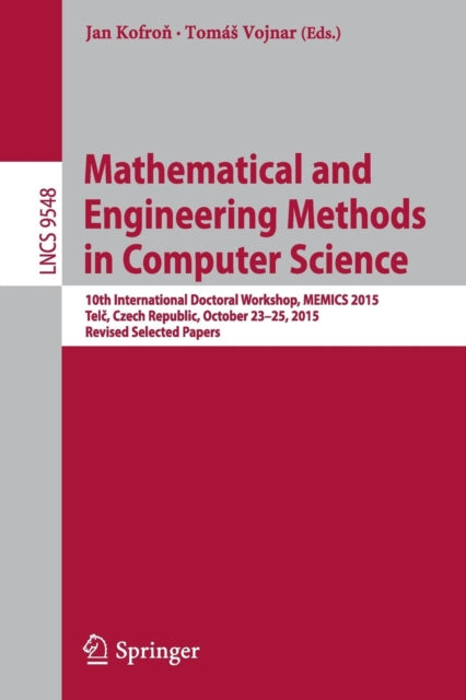 Book cover of: Mathematical and Engineering Methods in Computer Science. By: Jan Kofroň