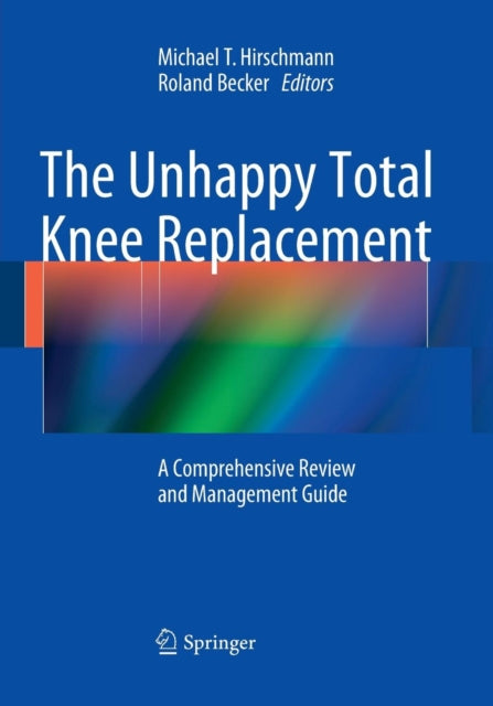 Book cover of: Unhappy Total Knee Replacement. By: Michael T. Hirschmann