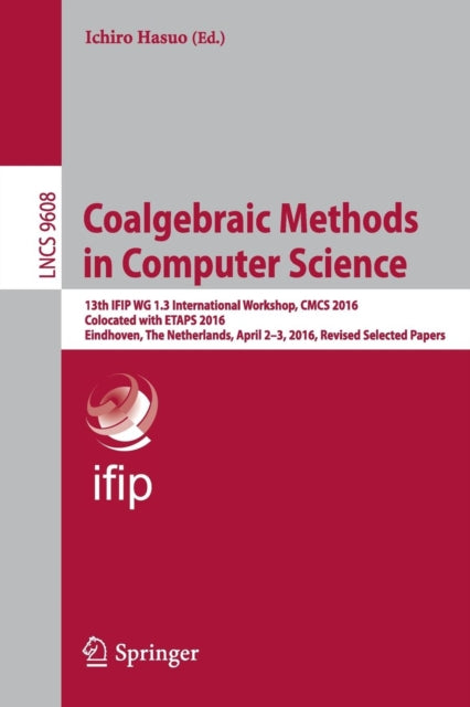 Book cover of: Coalgebraic Methods in Computer Science. By: Ichiro Hasuo