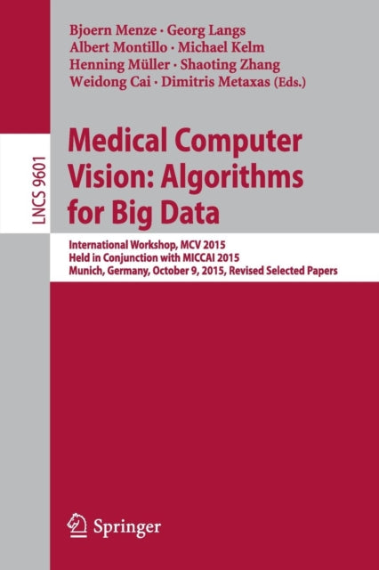 Book cover of: Medical Computer Vision: Algorithms for Big Data. By: Bjoern Menze