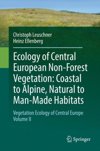 Book cover of: Ecology of Central European Non-Forest Vegetation: Coastal to Alpine, Natural to Man-Made Habitats. By: Christoph Leuschner