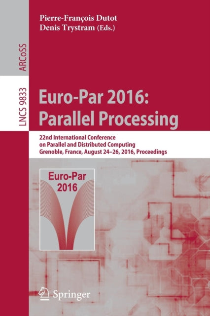 Book cover of: Euro-Par 2016: Parallel Processing. By: Pierre-François Dutot