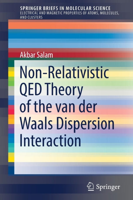 Book cover of: Non-Relativistic QED Theory of the van der Waals Dispersion Interaction. By: Akbar Salam