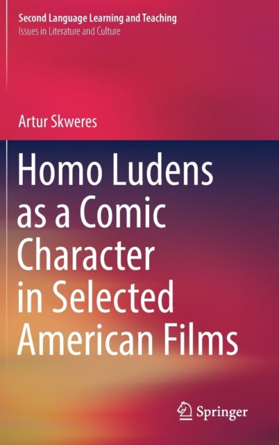 Book cover of: Homo Ludens as a Comic Character in Selected American Films. By: Artur Skweres