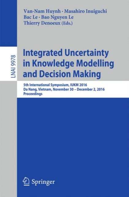 Book cover of: Integrated Uncertainty in Knowledge Modelling and Decision Making. By: Van-Nam Huynh