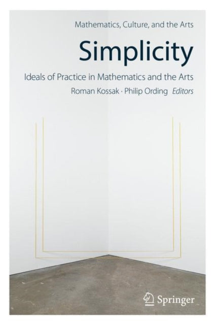Book cover of: Simplicity: Ideals of Practice in Mathematics and the Arts. By: Roman Kossak