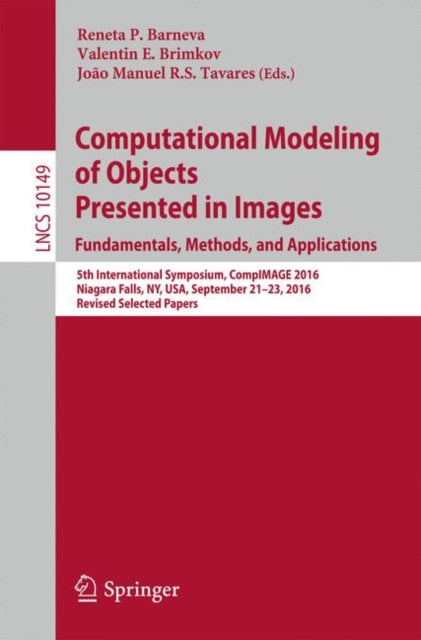 Book cover of: Computational Modeling of Objects Presented in Images. Fundamentals, Methods, and Applications. By: Reneta P. Barneva