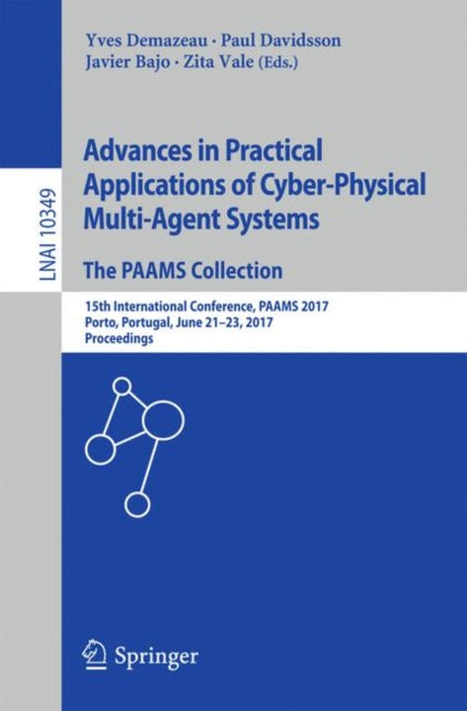 Book cover of: Advances in Practical Applications of Cyber-Physical Multi-Agent Systems: The PAAMS Collection. By: Yves Demazeau