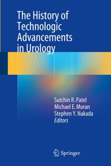 Book cover of: History of Technologic Advancements in Urology. By: Sutchin R. Patel
