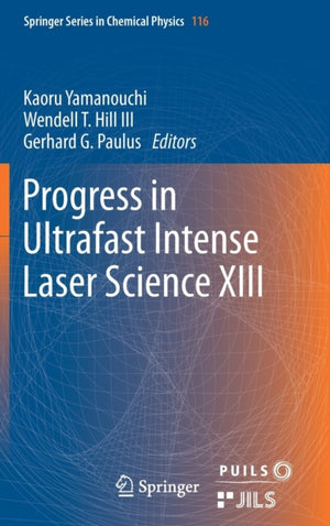 Progress in Ultrafast Intense Laser Science XIII