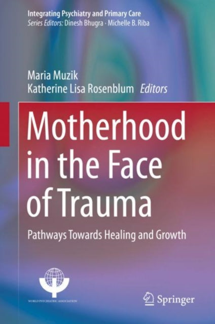 Book cover of: Motherhood in the Face of Trauma. By: Maria Muzik