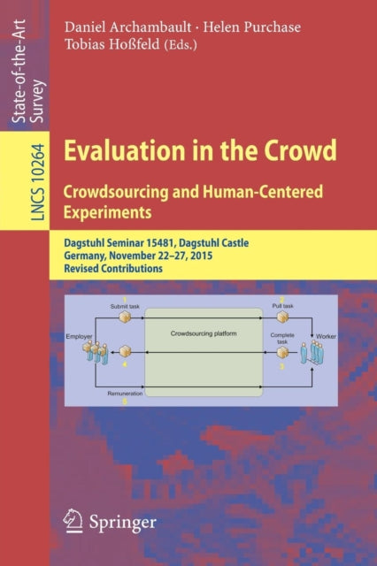Book cover of: Evaluation in the Crowd. Crowdsourcing and Human-Centered Experiments. By: Daniel Archambault