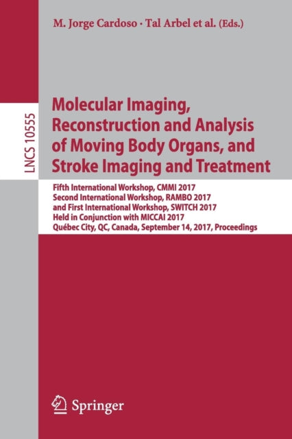 Book cover of: Molecular Imaging, Reconstruction and Analysis of Moving Body Organs, and Stroke Imaging and Treatment. By: M. Jorge Cardoso