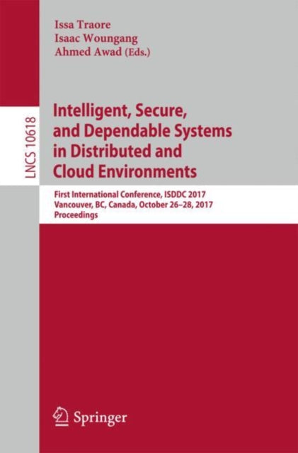 Book cover of: Intelligent, Secure, and Dependable Systems in Distributed and Cloud Environments. By: Issa Traore
