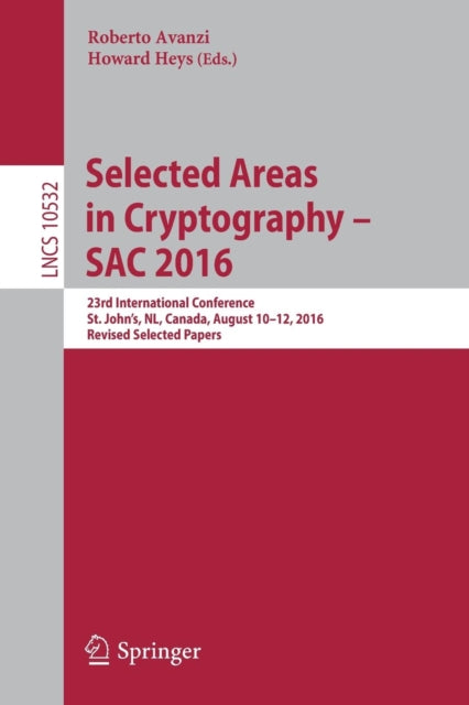 Book cover of: Selected Areas in Cryptography – SAC 2016. By: Roberto Avanzi