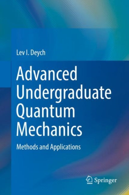 Book cover of: Advanced Undergraduate Quantum Mechanics. By: Lev I. Deych