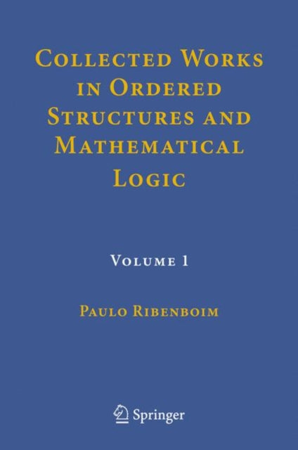 Book cover of: Collected Works in Ordered Structures and Mathematical Logic. By: Paulo Ribenboim
