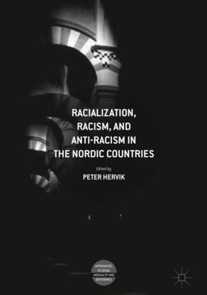 Racialization, Racism, and Anti-Racism in the Nordic Countries