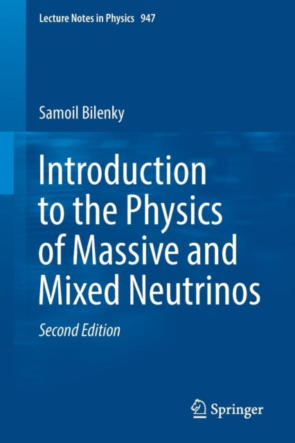 Book cover of: Introduction to the Physics of Massive and Mixed Neutrinos. By: Samoil Bilenky