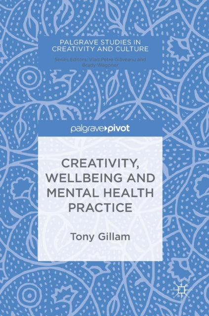Book cover of: Creativity, Wellbeing and Mental Health Practice. By: Tony Gillam